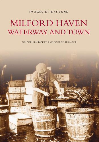 Бумажная книга «Milford Haven: Waterway and Town», авторов Джордж Спрингер, Кен Маккей - фото №1