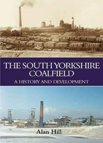 Бумажная книга «The South Yorkshire Coalfield: A History and Development», автор Алан Хилл - фото №1