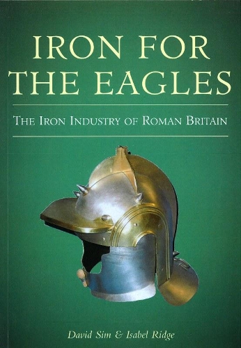 Паперова книга «Iron for the Eagles: The Iron Industry of Roman Britain», авторів Девід Сім, Ізабель Рідж - фото №1