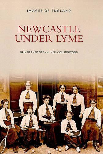 Бумажная книга «Newcastle-under-Lyme: Images of England», авторов Делит Энтикотт, Нил Коллингвуд - фото №1