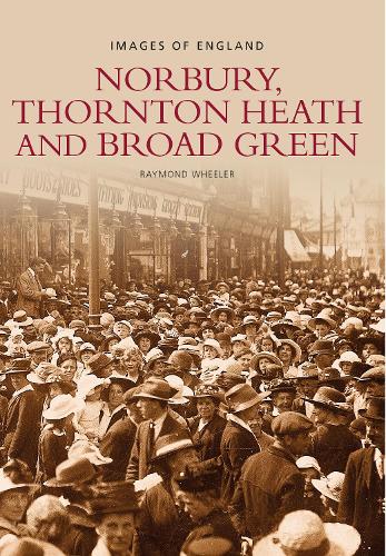 Бумажная книга «Norbury, Thornton Heath and Broad Green: Images of England», автор Раймонд Уилер - фото №1