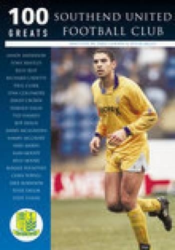 Паперова книга «Southend United Football Club: 100 Greats», авторів Дейв Гуді, Пітер Майлз - фото №1