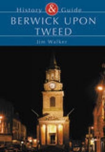 Бумажная книга «Berwick Upon Tweed: History & Guide», автор Джим Уокер - фото №1