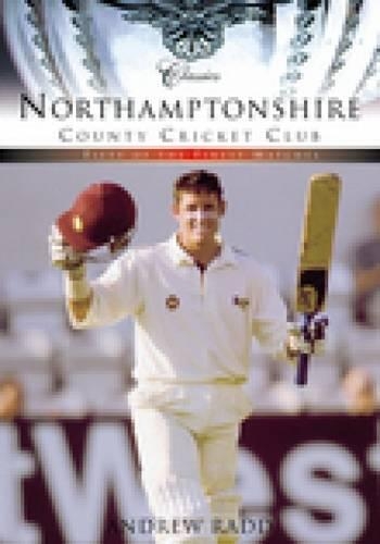 Бумажная книга «Northamptonshire County Cricket Club (Classic Matches): Fifty of the Finest Matches», автор Эндрю Радд - фото №1