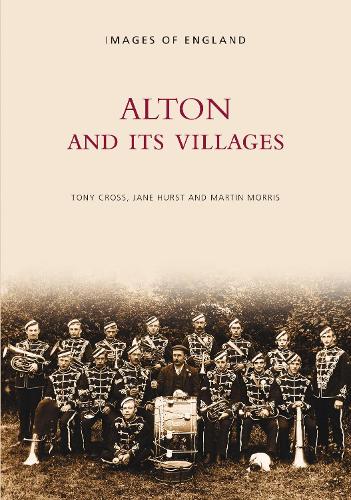 Бумажная книга «Alton and Its Villages: Images of England: Vol 2», авторов Джейн Херст, Мартин Моррис, Тони Кросс - фото №1