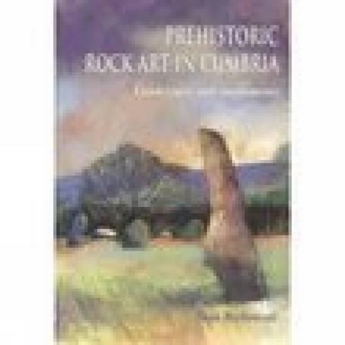 Бумажная книга «Prehistoric Rock Art in Cumbria: Landscapes and Monuments», автор Стэн Бекенсолл - фото №1