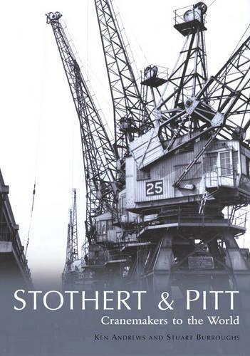 Паперова книга «Stothert & Pitt: Cranemakers to the World», авторів Кен Ендрюс, Стюарт Берроуз - фото №1