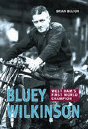 Бумажная книга «Bluey Wilkinson: West Ham's First World Champion», автор Брайан Белтон - фото №1