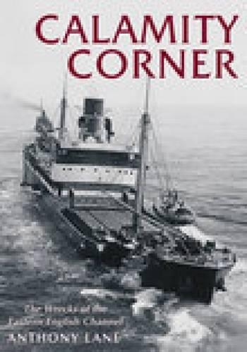 Бумажная книга «Calamity Corner: The Wrecks of the Eastern English Channel», автор Энтони Лейн - фото №1