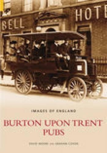 Бумажная книга «Burton Upon Trent Pubs», авторов Дэвид Мур, Грэм Коксон - фото №1