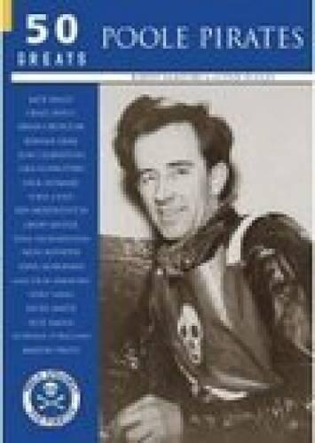 Бумажная книга «Poole Pirates: 50 Greats», автор Роберт Бэмфорд - фото №1