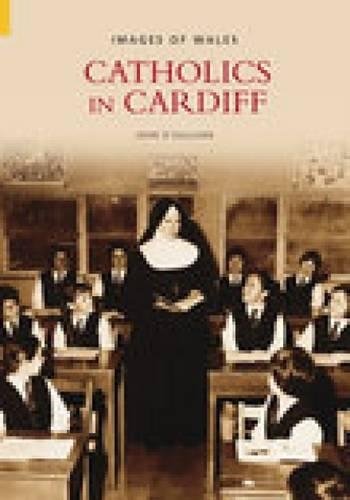 Паперова книга «Catholics in Cardiff: Images of Wales», автор Джон О'Салліван - фото №1
