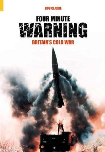 Паперова книга «Four Minute Warning: Britain's Cold War Legacy», автор Боб Кларк - фото №1