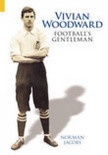 Бумажная книга «Vivian Woodward: Football's Gentleman», автор Норман Джейкобс - фото №1