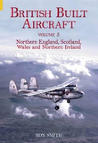 Бумажная книга «British Built Aircraft Volume 5: Northern England, Scotland, Wales and Northern Ireland», автор Рон Смит - фото №1