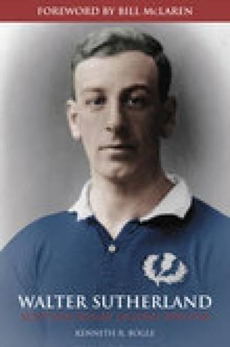 Бумажная книга «Walter Sutherland: Scottish Rugby Legend 1890-1918», автор Кеннет Р. Богл - фото №1