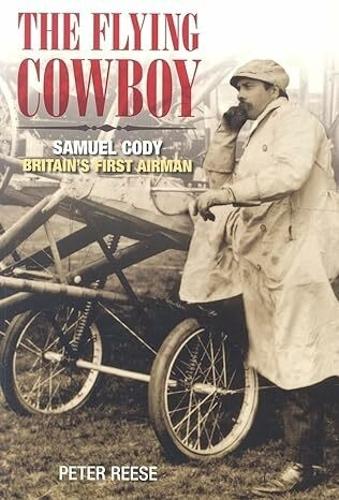 Бумажная книга «The Flying Cowboy: The Story of Samuel Cody, Britain's First Airman», автор Питер Риз - фото №1