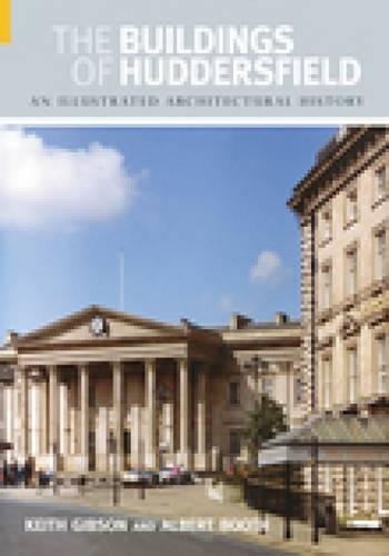 Бумажная книга «The Buildings of Huddersfield: An Illustrated Architectural History», авторов Альберт Бут, Кит Гибсон - фото №1
