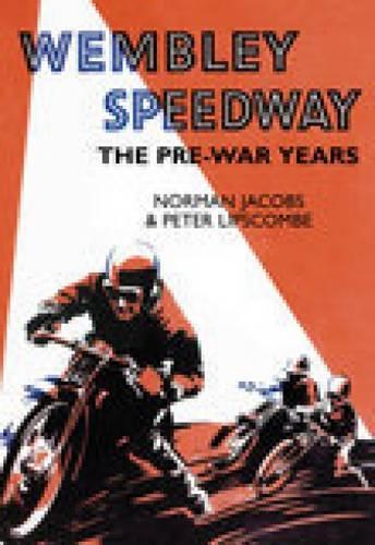 Бумажная книга «Wembley Speedway: The Pre-War Years», авторов Норман Джейкобс, Питер Липскомб - фото №1