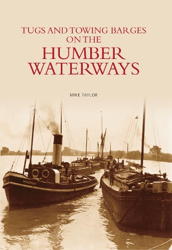 Паперова книга «Tugs and Towing Barges on the Humber Waterways», автор Майк Тейлор - фото №1