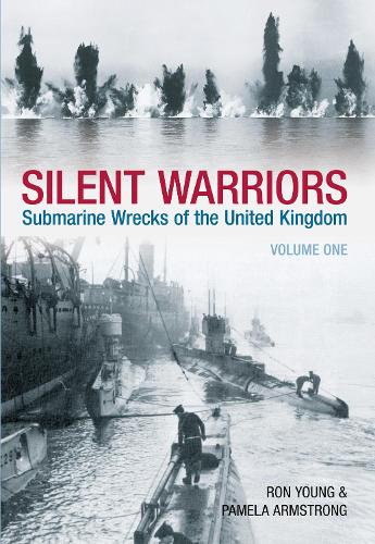 Бумажная книга «Silent Warriors Volume One: Submarine Wrecks of the United Kingdom», авторов Памела Армстронг, Рон Янг - фото №1