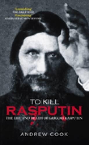Бумажная книга «To Kill Rasputin: The Life and Death of Grigori Rasputin», автор Эндрю Кук - фото №1