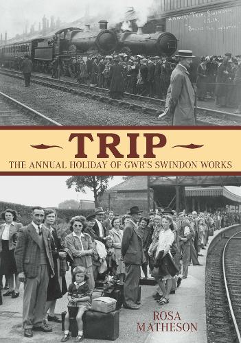 Бумажная книга «The Swindon 'Trip': The Annual Holiday of GWR's Swindon Works», автор Роза Матисон - фото №1