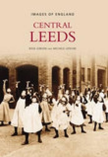 Паперова книга «Leeds Central: Images of England», авторів Мішель Лефевр, Роуз Гібсон - фото №1