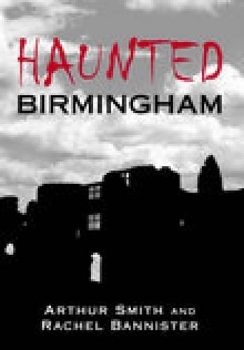 Паперова книга «Haunted Birmingham», авторів Артур Сміт, Рейчел Банністер - фото №1