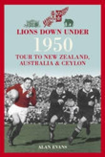 Бумажная книга «Lions Down Under: 1950 Tour to New Zealand, Australia and Ceylon», автор Алан Эванс - фото №1