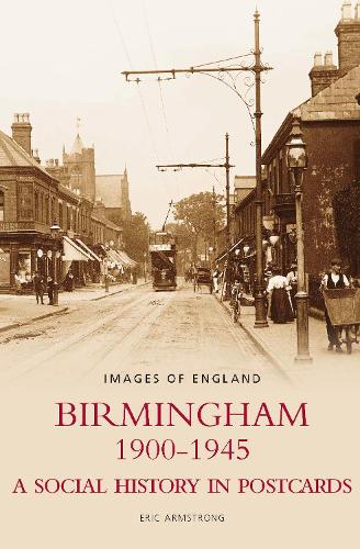 Бумажная книга «Birmingham 1900-1945: A Social History in Postcards, Images of England», автор Эрик Армстронг - фото №1