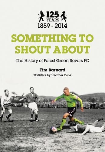 Бумажная книга «Something to Shout About: The History of Forest Green Rovers FC», автор Тим Барнард - фото №1
