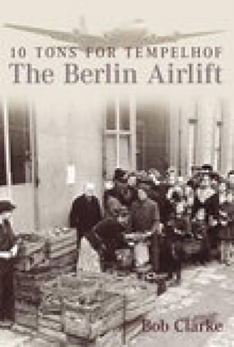 Паперова книга «The Berlin Airlift: 10 Tons for Tempelhof», автор Боб Кларк - фото №1