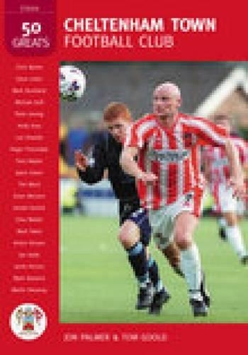 Бумажная книга «Cheltenham Town Football Club: 50 Greats», авторов Джон Палмер, Том Гулд - фото №1