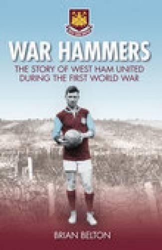 Паперова книга «War Hammers: The Story of West Ham United during the First World War», автор Брайан Белтон - фото №1