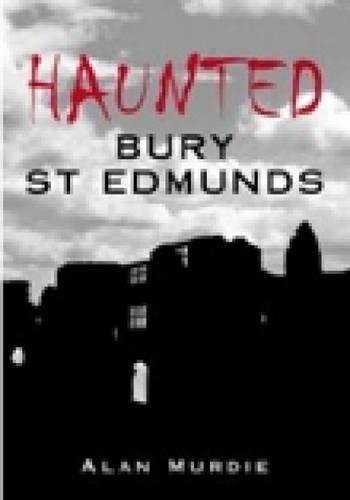 Паперова книга «Haunted Bury St Edmunds», автор Алан Мерді - фото №1