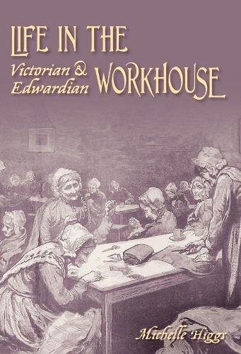 Паперова книга «Life in the Victorian and Edwardian Workhouse», автор Мішель Хіггс - фото №1