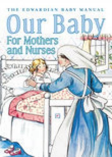 Бумажная книга «Our Baby for Mother and Nurses: The Edwardian Baby Manual», автор Дж. Лэнгтон Хьюэр - фото №1