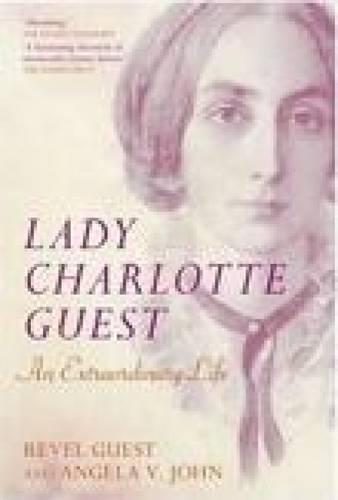 Паперова книга «Lady Charlotte Guest: An Extraordinary Life», авторів Анжела В Джон, Ревель Гест - фото №1
