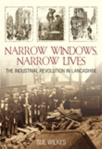 Бумажная книга «Narrow Windows, Narrow Lives: The Industrial Revolution in Lancashire», автор Сью Уилкс - фото №1