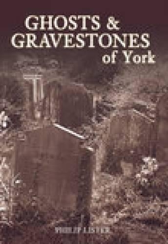 Бумажная книга «Ghosts and Gravestones of York», автор Филип Листер - фото №1