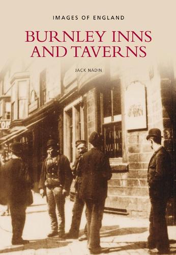 Паперова книга «Burnley Inns and Taverns: Images of England», автор Джек Надін - фото №1