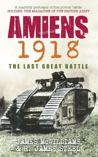 Бумажная книга «Amiens 1918: The Last Great Battle», авторов Джеймс МакВильямс, Р Джеймс Стил - фото №1