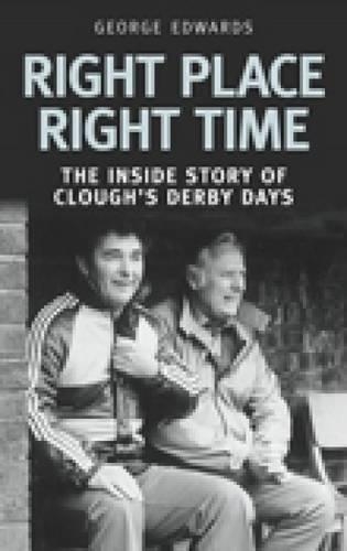 Паперова книга «Right Time Right Place: The Inside Story of Clough's Derby Days», автор Джордж Едвардс - фото №1