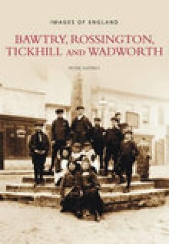 Бумажная книга «Bawtry, Rossington, Tickhill and Wadworth: Images of England», автор Питер Таффри - фото №1