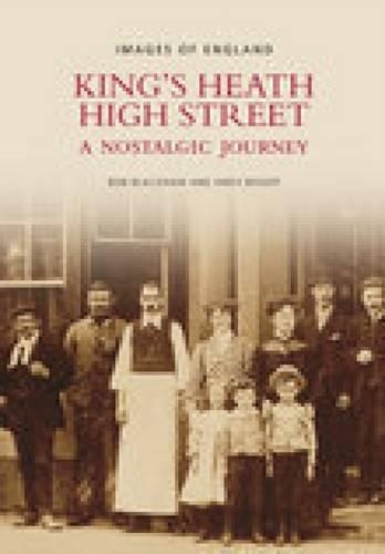 Бумажная книга «King's Heath High Street: A Nostalgic Journey: Images of England», авторов Энди Бишоп, Боб Блэкхэм - фото №1