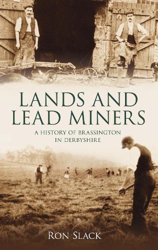 Бумажная книга «Lands and Lead Miners: A History of Brassington in Derbyshire», автор Рон Слак - фото №1