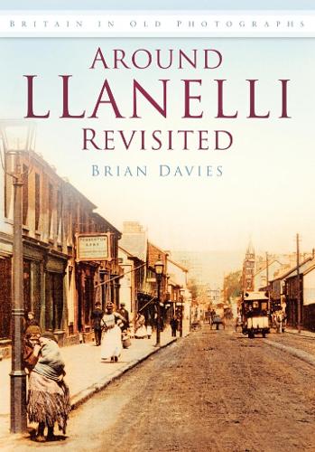 Паперова книга «Around Llanelli Revisited: Britain in Old Photographs», автор Брайан Девіс - фото №1