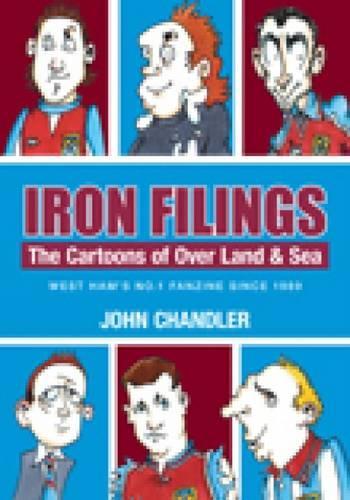 Бумажная книга «Iron Filings: The Cartoons of Over Land and Sea: West Ham's No 1 Fanzine since 1989», автор Джон Чандлер - фото №1