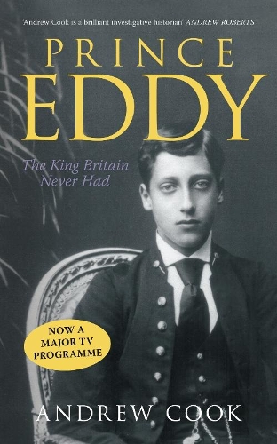 Паперова книга «Prince Eddy: The King Britain Never Had», автор Ендрю Кук - фото №1